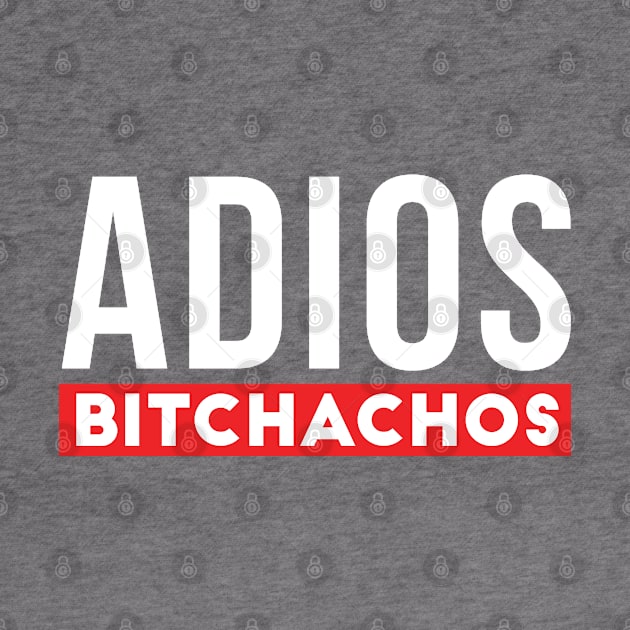 Adios bitchachos Funny by TheBlackCatprints